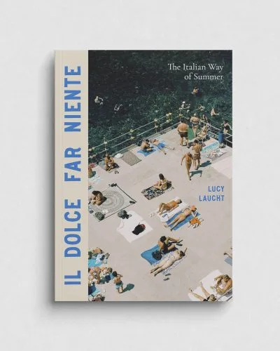 Il Dolce Far Niente - The Italian Way of Summer